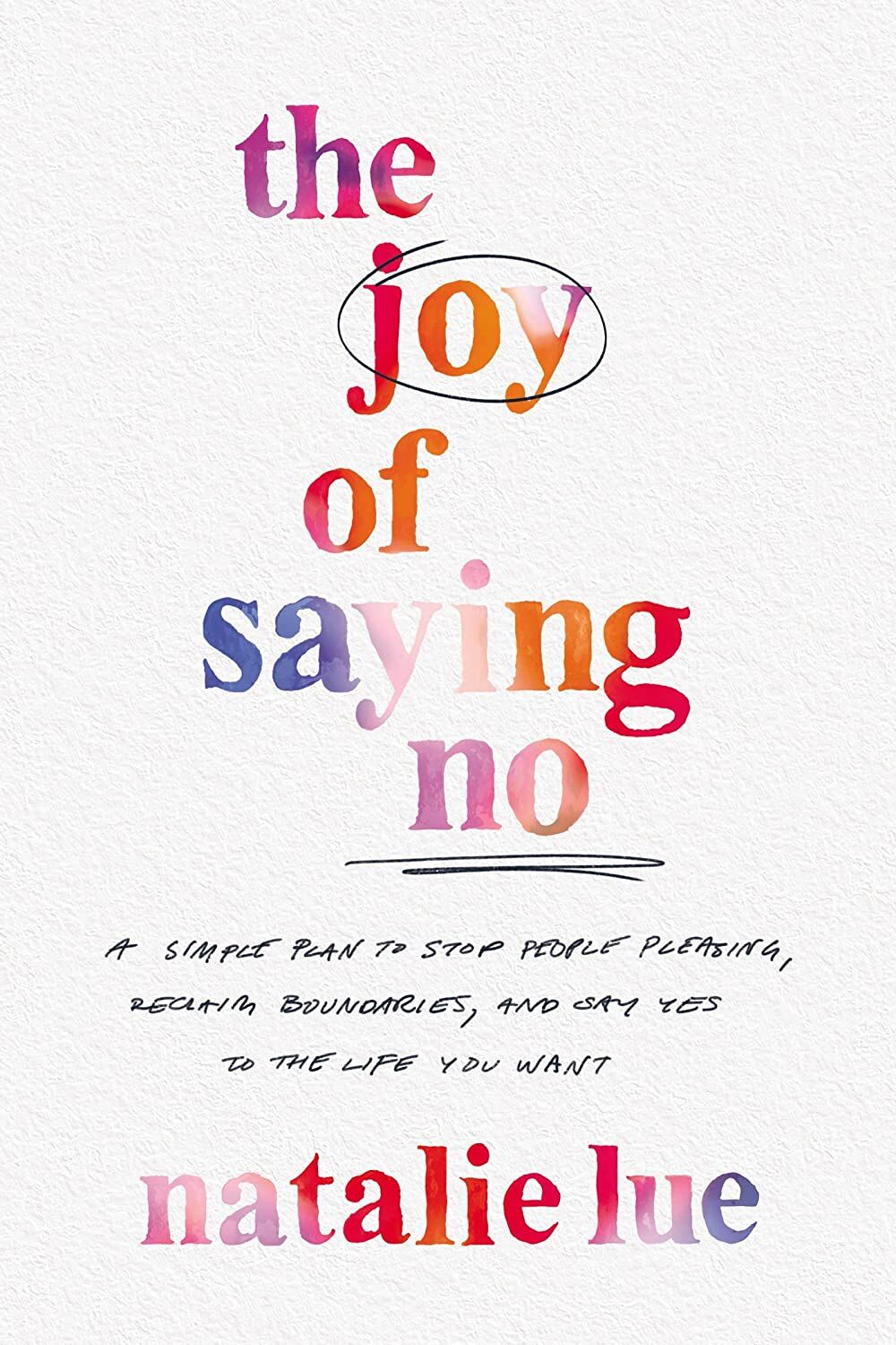 Cover of The Joy of Saying No: A Simple Plan to Stop People Pleasing, Reclaim Boundaries, and Say Yes to the Life You Want by Natalie Lue