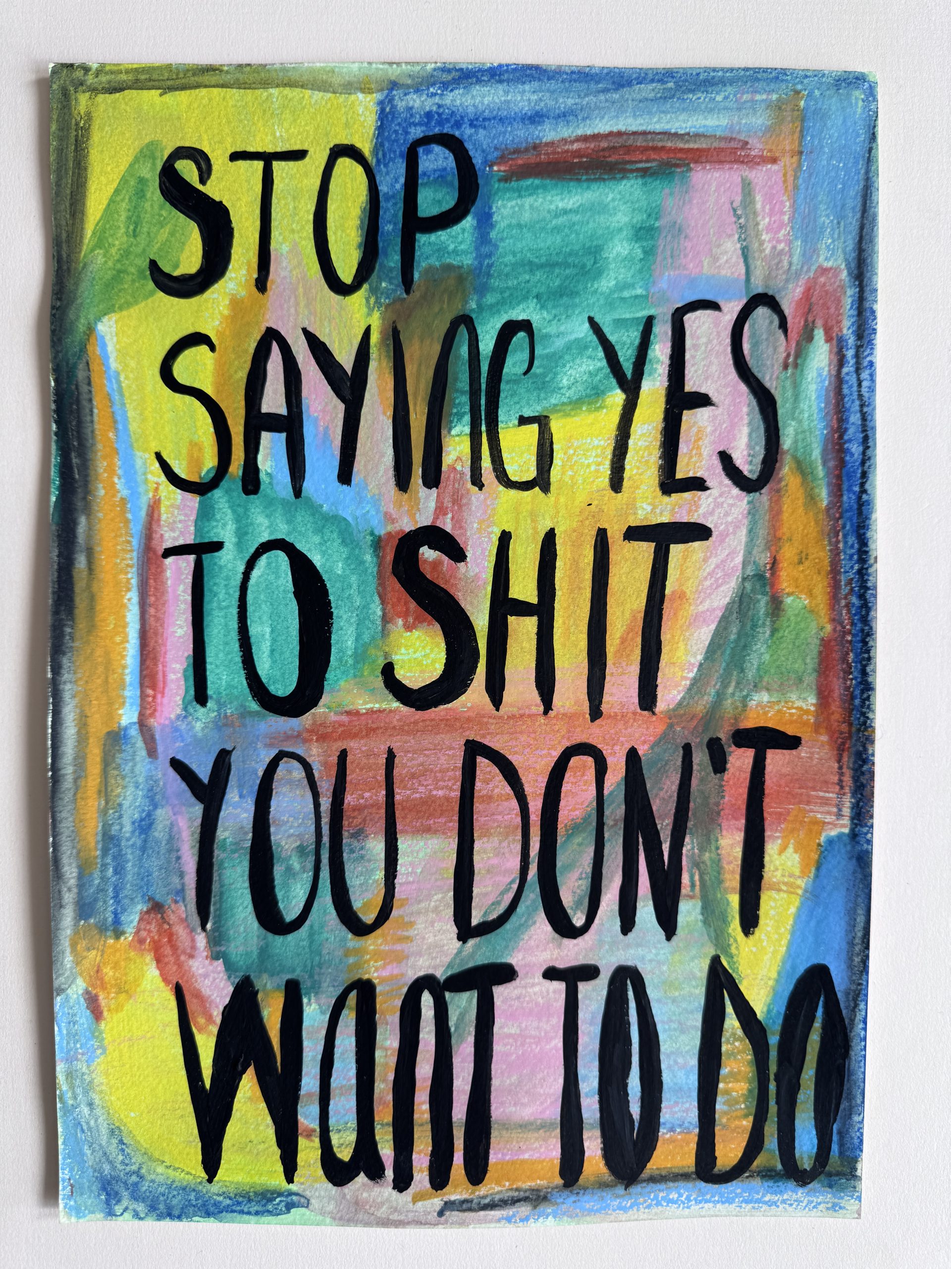 Stop Saying Yes to Shit You Don't Want to Do by Nat Lue Stop Saying Yes to Shit You Don't Want to Do by Nat Lue. Mixed media art by Nat Lue